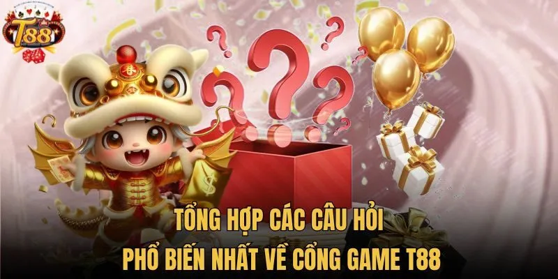 Tổng hợp các câu hỏi phổ biến nhất về cổng game T88