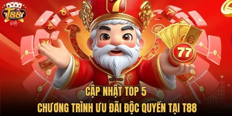 Cập nhật top 5 chương trình ưu đãi độc quyền tại T88